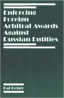 Enforcing Foreign Arbitral Awards Against Russian Entities - Kaj Hober