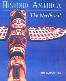 Historic America: The Northwest - Jim Kaplan, Brooks Robards