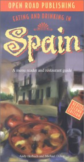 Eating and Drinking in Spain: Spanish Menu Reader and Restaurant Guide - Andy Herbach, Michael Dillon