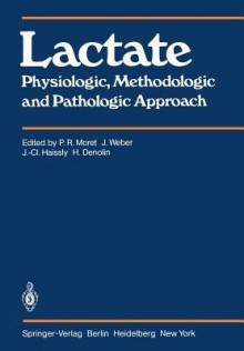 Lactate: Physiologic, Methodologic and Pathologic Approach - P.R. Moret, J. Weber, H. Denolin