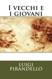 I vecchi e i giovani (I Classici della letteratura italiana) (Italian Edition) - Luigi Pirandello