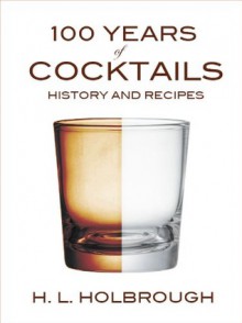 100 Years of Cocktails - H.L. Holbrough