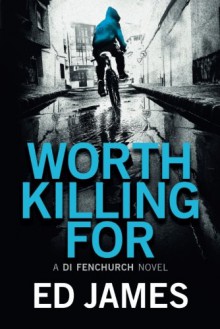 Worth Killing For (A DI Fenchurch Novel) - Ed James