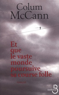 Et que le vaste monde poursuive sa course folle - Colum McCann, Jean-Luc Piningre