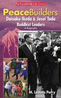 Peacebuilders: Daisaku Ikeda & Josei Toda Buddhist Leaders - B.J. Robinson