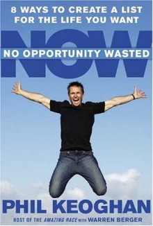 No Opportunity Wasted: Creating a Life List - Phil Keoghan, Warren Berger