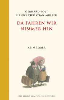 Da fahren wir nimmer hin: Die Kleine Komische Bibliothek Band 7 - Gerhard Polt, Hanns Ch Müller