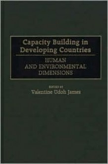 Capacity Building In Developing Countries: Human And Environmental Dimensions - Valentine James