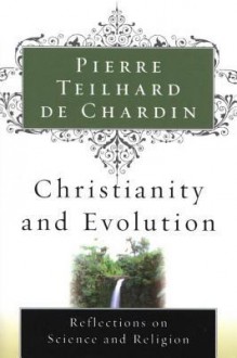 Christianity and Evolution - Pierre Teilhard de Chardin