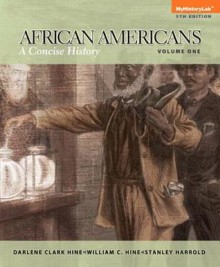 African Americans: A Concise History, Volume 1, Books a la Carte Edition - Darlene Clark Hine, William C. Hine, Stanley C Harrold