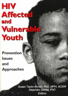 HIV Affected and Vulnerable Youth: Prevention Issues and Approaches - Susan Taylor-Brown