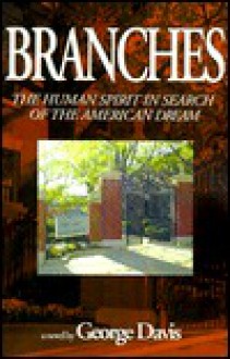 Branches: The Human Spirit in Search of the American Dream - George Davis