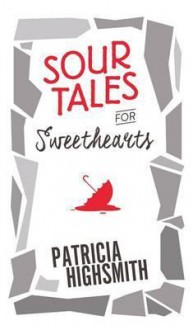 Sour Tales for Sweethearts - Patricia Highsmith