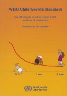 Who Child Growth Standards: Growth Velocity Based on Weight, Length and Head Circumference: Methods and Development - World Health Organization