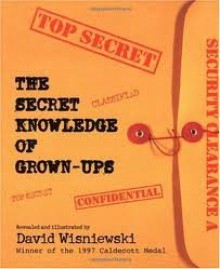 The Secret Knowledge of Grown-ups Publisher: HarperCollins - David Wisniewski