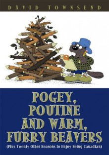 Pogey, Poutine and Warm, Furry Beavers - David Townsend