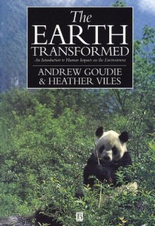 The Earth Transformed: An Introduction to Human Impacts on the Environment - Andrew S. Goudie, Heather A. Viles