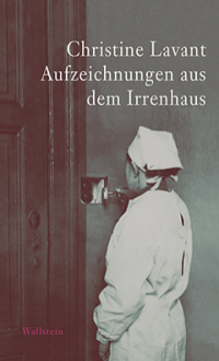 Aufzeichnungen aus dem Irrenhaus - Christine Lavant, Klaus Amann, Klaus Amann