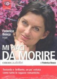 Mi piaci da morire - Federica Bosco