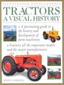 Tractors: Visual History (Illustrated Encyclopedia) - John Carroll