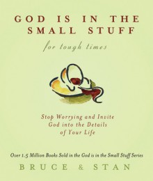 God Is in the Small Stuff for Tough Times - Bruce Bickel, Stan Jantz