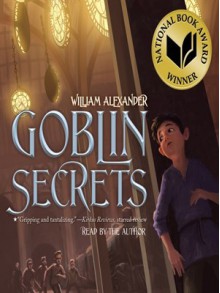 Goblin Secrets - William Alexander