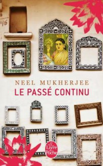 Le Passé continu - Neel Mukherjee, Valérie Rosier