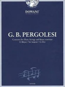 Concerto for Flute, Strings and Basso Continuo in G Major: Reduction for Flute and Keyboard - Giovanni Battista Pergolesi