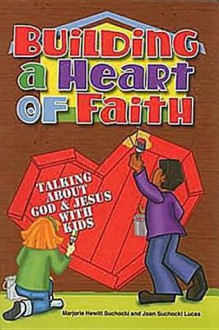 Building a Heart of Faith: Talking with God & Jesus with Kids - Marjorie Hewitt Suchocki