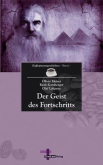 Der Geist Des Fortschritts - Oliv R Meiser, Ruth Kornberger, Olaf Lahayne