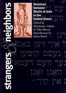 Strangers & Neighbors: Relations Between Blacks & Jews in the United States - Maurianne Adams