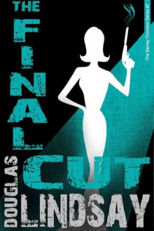 The Final Cut - Douglas Lindsay