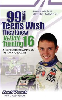 99 Things Teens Wish They Knew Before Turning 16 - Zach Veach, Lindsey Gobel, Dana Owens