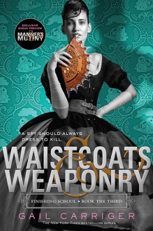 Waistcoats & Weaponry - Gail Carriger