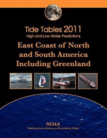 Tide Tables 2011: East Coast Of North And South America, Including Greenland - NOAA