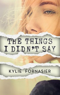 The Things I Didn't Say - Kylie Fornasier