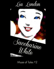 Saccharine White (A Maze of Tales Book 2) - Lia London