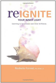 Re-Ignite Your Inner Light - Rochelle Forrest