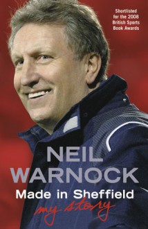 Made in Sheffield: Neil Warnock - My Story - Neil Warnock