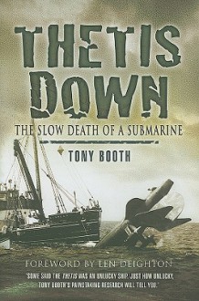 Thetis Down: The Slow Death of a Submarine - Tony Booth, Len Deighton