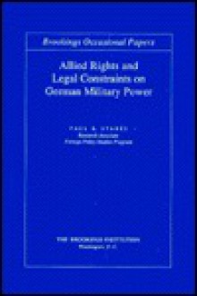 Allied Rights And Legal Constraints On German Military Power - Paul B. Stares