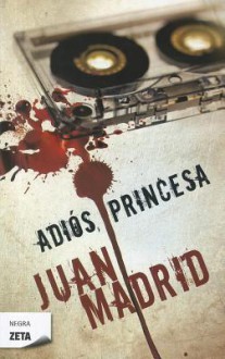 Adios, Princesa - Juan Madrid