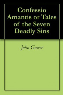 Confessio Amantis or Tales of the Seven Deadly Sins - John Gower