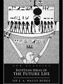 Egyptian Ideas of the Future Life - E.A. Wallis Budge