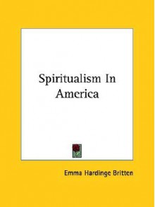 Spiritualism in America - Emma Hardinge Britten