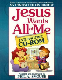 Jesus Wants All of Me - Phil A. Smouse