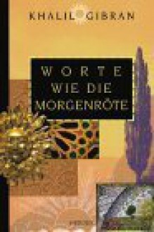 Worte Wie Die Morgenröte - Kahlil Gibran