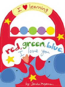 Red, Green, Blue, I Love You - Sandra Magsamen