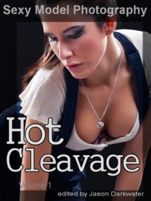 Sexy Model Photography: Hot Cleavage, Photos & Pictures of Girls, Babes, Women, & Chicks, Breasts, Boobs, & Tits Clevage, Vol. 1 - Sexy Model Photography