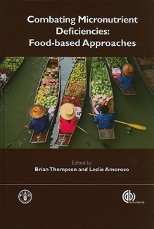 Combating Micronutrient Deficiencies: Food-Based Approach - Brian Thompson, Leslie Amoroso